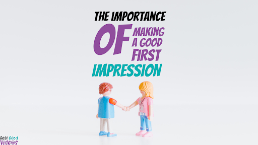 THE IMPORTANCE OF MAKING A GOOD FIRST IMPRESSION: