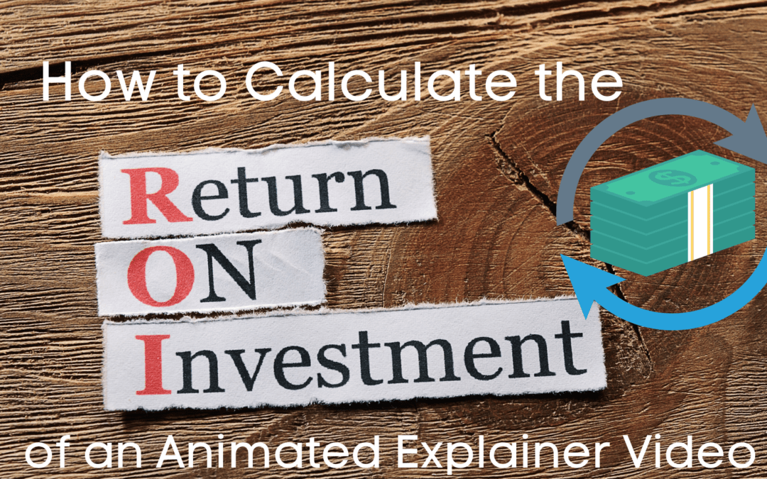How to Calculate the ROI on an Animated Explainer Video
